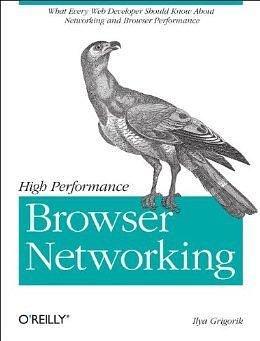 High Performance Browser Networking by Ilya Grigorik, Ilya Grigorik