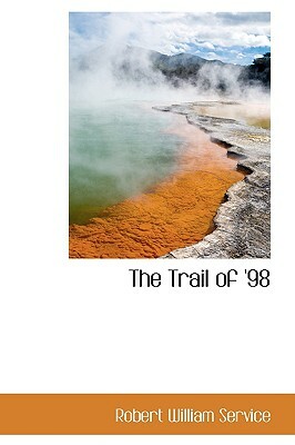 The Trail of '98 by Robert W. Service