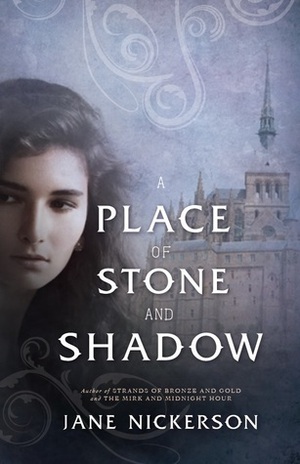 A Place of Stone and Shadow by Jane Nickerson
