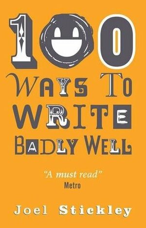 100 Ways To Write Badly Well by Joel Stickley