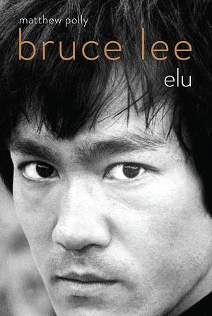 Bruce Lee. Elu by Matthew Polly