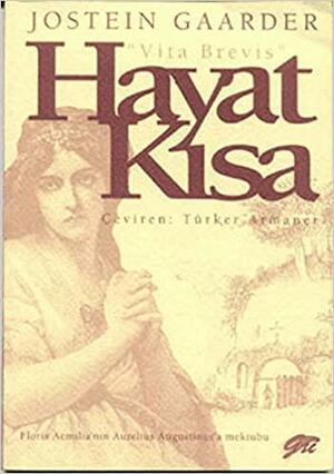 Hayat Kısa: Floria Aemelia'nın Aurelius Augustinus'a Mektubu by Jostein Gaarder