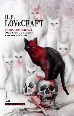 Prosa completa I. Los gatos de Ulthar y otros relatos by H.P. Lovecraft
