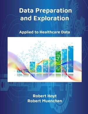 Data Preparation and Exploration by Robert Muenchen, Robert Hoyt