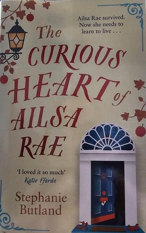 The Curious Heart of Ailsa Rae by Stephanie Butland