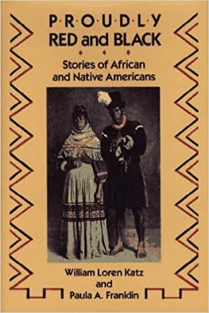 Proudly Red and Black: Stories of African and Native Americans by Paula A. Franklin, William Loren Katz