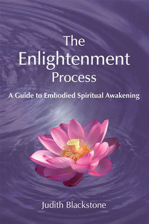 The Enlightenment Process: A Guide to Embodied Spiritual Awakening by Judith Blackstone