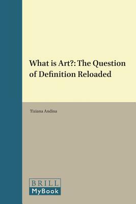 What Is Art?: The Question of Definition Reloaded by Tiziana Andina