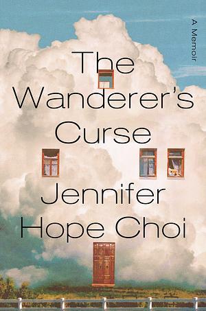 The Wanderer's Curse: A Memoir by Jennifer Hope Choi