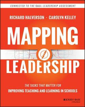 Mapping Leadership: The Tasks That Matter for Improving Teaching and Learning in Schools by Carolyn Kelley, Richard R. Halverson