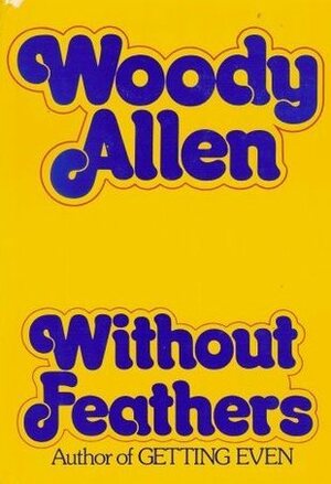 Without Feathers by Woody Allen