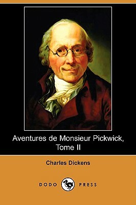 Aventures de Monsieur Pickwick, Tome II by Charles Dickens