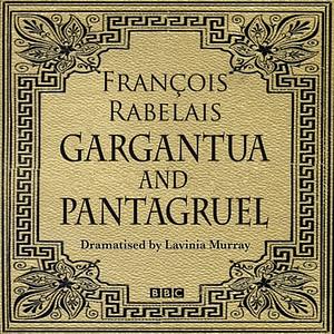 Gargantua & Pantagruel (Classic Serial) by François Rabelais