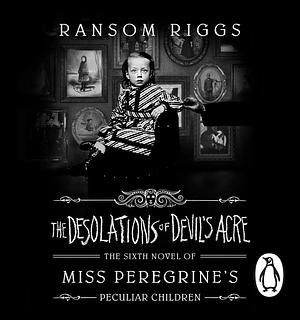 The Desolations of Devil's Acre by Ransom Riggs