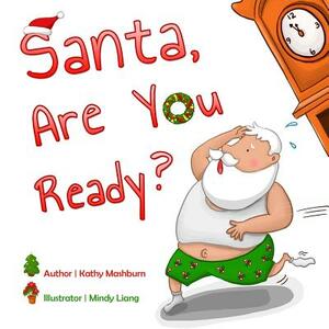 Santa, Are You Ready? by Kathy W. Mashburn