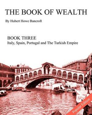 The Book of Wealth - Book Three: Popular Edition by Hubert Howe Bancroft