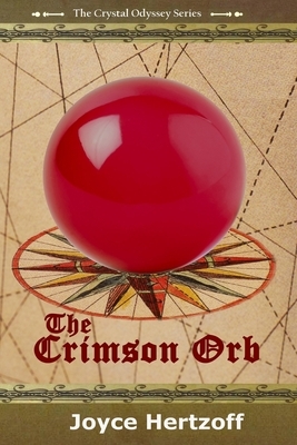 The Crimson Orb: Book 1 of The Crystal Odyssey Series by Joyce Hertzoff