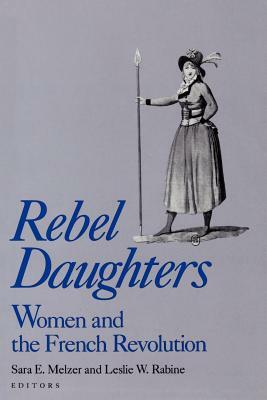 Rebel Daughters: Women and the French Revolution by 