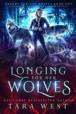 Longing for Her Wolves: A Reverse Harem Paranormal Romance by Tara West
