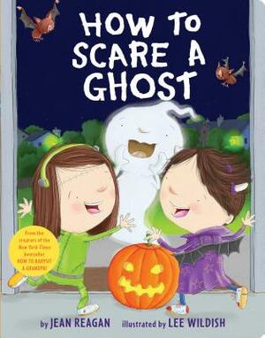 How to Scare a Ghost by Jean Reagan
