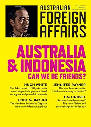 Australia and Indonesia: Can We Be Friends? by Timothy Lindsey, Jonathan Pearlman, Endy M. Bayuni, Jennifer Rayner, Hugh White, Richard McGregor, Julia Wallace
