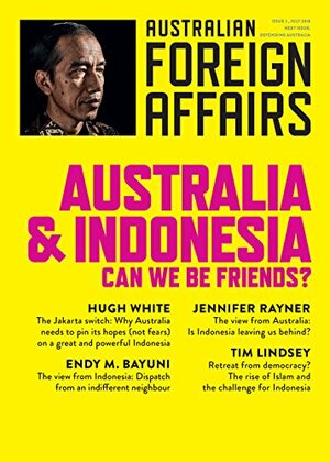 Australia and Indonesia: Can We Be Friends? by Hugh White, Richard McGregor, Julia Wallace, Timothy Lindsey, Endy M. Bayuni, Jennifer Rayner, Jonathan Pearlman