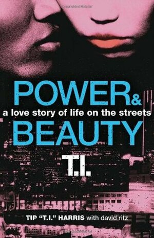Power & Beauty: A Love Story of Life on the Streets by David Ritz, Tip "T.I." Harris