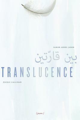 Translucence by Nicole Callihan, Samar Abdel Jaber