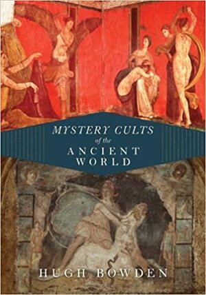 Mystery Cults of the Ancient World by Hugh Bowden