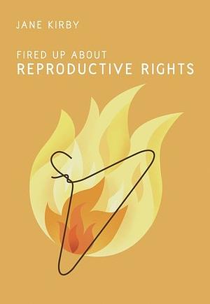 Fired Up about Reproductive Rights by Jane Kirby