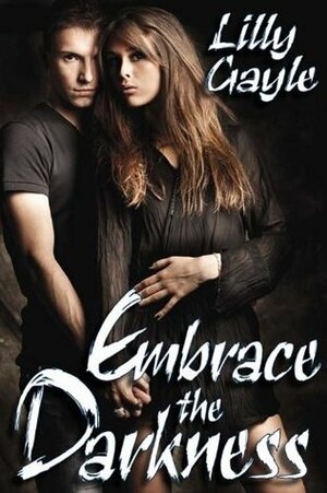 Embrace the Darkness (Darkness Series) by Lilly Gayle