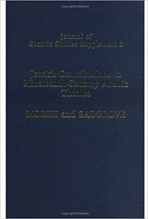 Jewish Contributions to Nineteenth-Century Arabic Theatre: Plays from Algeria and Syria - A Study and Texts by Shmuel Moreh