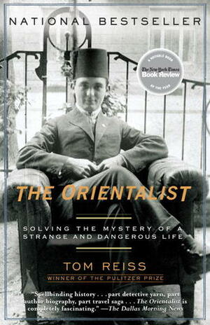 The Orientalist: Solving the Mystery of a Strange and Dangerous Life by Tom Reiss