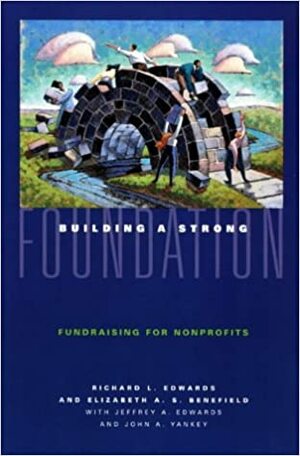 Building a Strong Foundation: Fundraising for Nonprofits by Richard L. Edwards