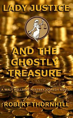 Lady Justice and the Ghostly Treasure by Robert Thornhill