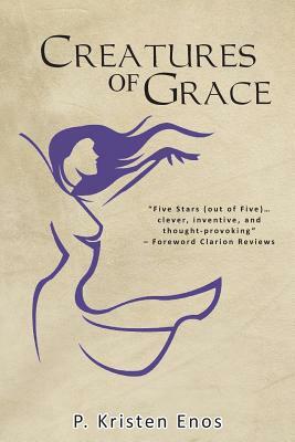 Creatures of Grace by P. Kristen Enos