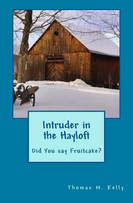 Intruder in the Hayloft: Did you say fruitcake? by Thomas M. Kelly