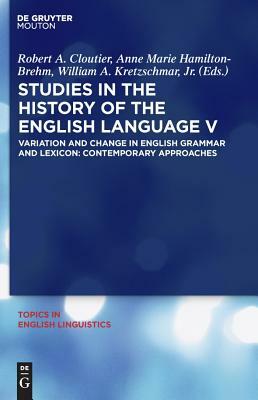 Studies in the History of the English Language V: Variation and Change in English Grammar and Lexicon: Contemporary Approaches by 