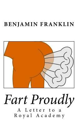 Fart Proudly: A Letter to a Royal Academy by Benjamin Franklin