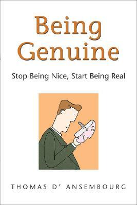 Being Genuine: Stop Being Nice, Start Being Real by Thomas D'Ansembourg