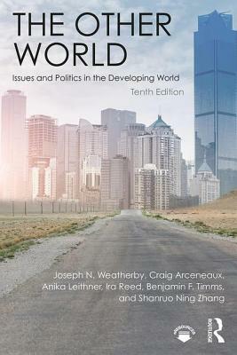 The Other World: Issues and Politics in the Developing World by Joseph N. Weatherby, Craig Arceneaux, Anika Leithner