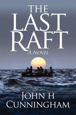 The Last Raft by John H. Cunningham