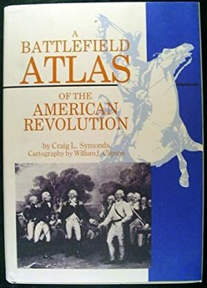 A Battlefield Atlas of the American Revolution by Craig L. Symonds