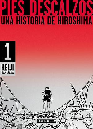 Pies descalzos 1 - Una historia de Hiroshima by Keiji Nakazawa