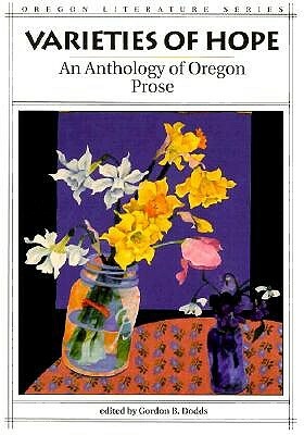 Varieties of Hope an Anthology of Oregon Prose by Gordon Dodds