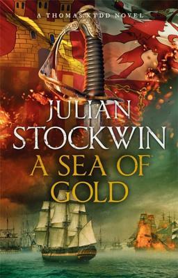 A Sea of Gold: Thomas Kydd 21 by Julian Stockwin