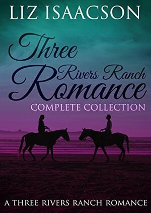 Three Rivers Ranch Complete Collection by Liz Isaacson