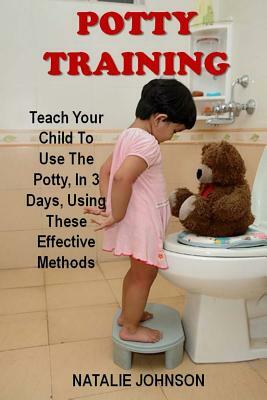 Potty Training: Discover The Fantastic Formula That Brings Dryness And Happiness To You And Your Baby! by Natalie Johnson