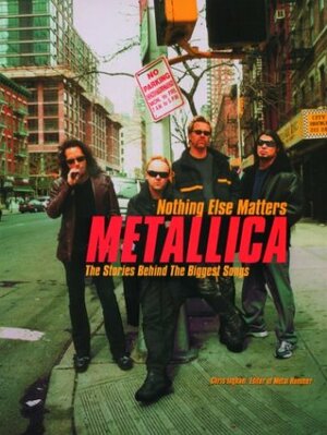 Metallica: Nothing Else Matters: The Stories Behind the Biggest Songs by Chris Ingham