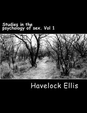 Studies in the psychology of sex. Vol 1: The evolution of modesty, the phenomena of sexual periodicity auto-erotism by Havelock Ellis